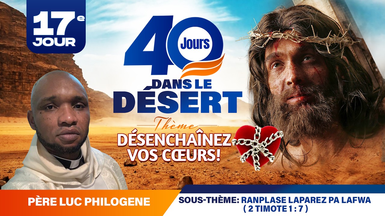 40 Jours Dans le desert (17ème Jour) Lundi 09 Mars 2026