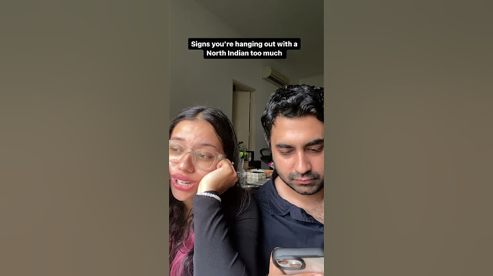 Signs you’re hanging out with a North Indian too much