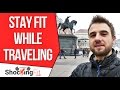 How To Stay Fit While Traveling