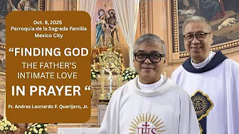 FINDING GOD THE FATHER'S INTIMATE LOVE IN PRAYER Homily by Fr Andres Querijero. Guadalupe Pilgrimage