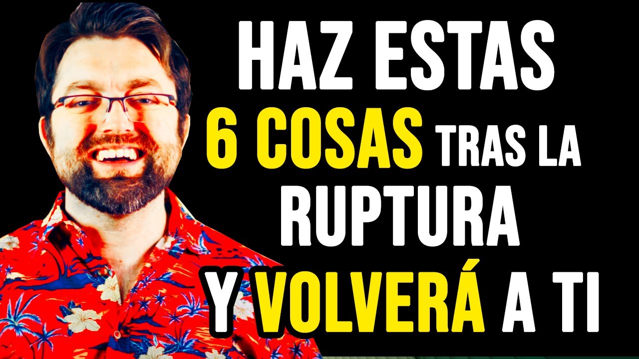 6 cosas que debes hacer después de una ruptura para que vuelva a ti ...