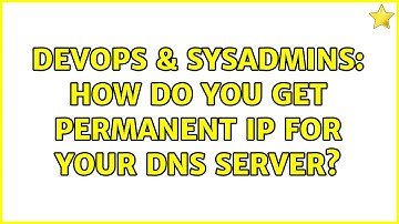 DevOps & SysAdmins: How do you get permanent IP for your DNS server? (3 Solutions!!)