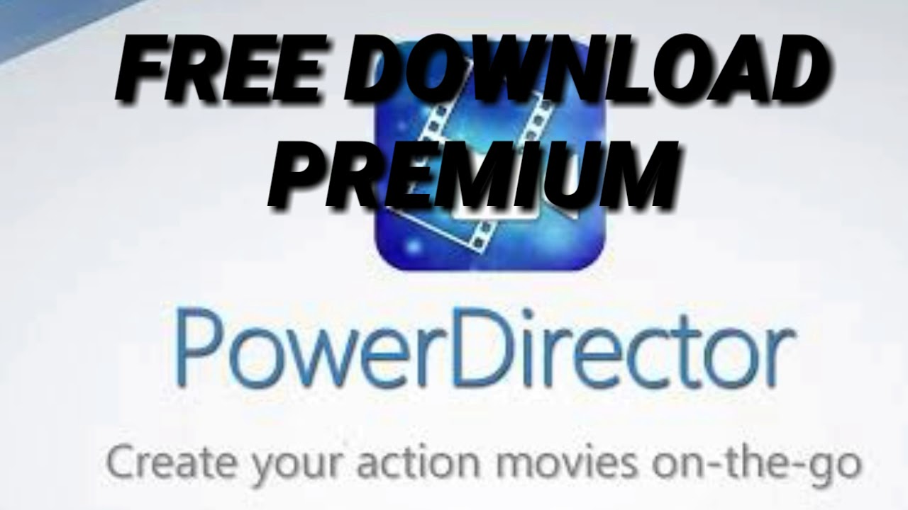 POWERDIRECTOR PREMIUM FREE DOWNLOAD -(NO WATERMARK)