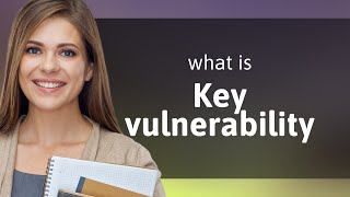 Understanding "Key Vulnerability": A Simple Guide