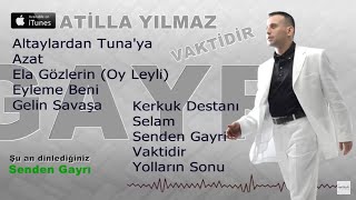 Atilla Yılmaz - Senden Gayrı (Vaktidir) MANUŞ BABA