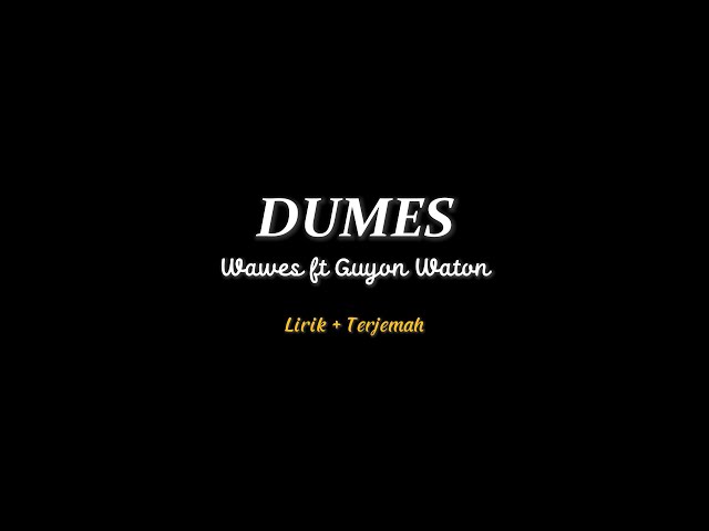 Dumes - Wawes ft Guyon Waton | Lirik + Terjemah class=