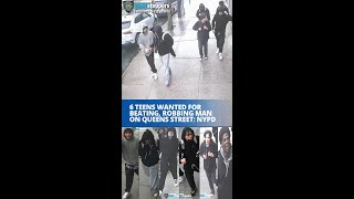 6 teens wanted for beating, robbing man on Queens street