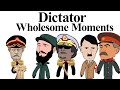 Dictator wholesome moments