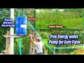 Free Energy water pump for corn farm  | Water pump without electricity