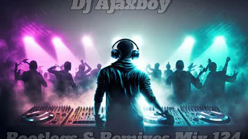 WEEKEND STARTER------Dj Ajaxboy - Bootlegs & Remixes Mix 124'