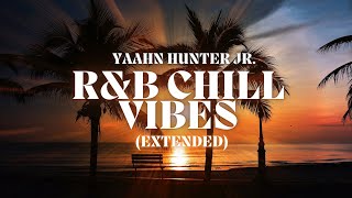 R&B Chill Vibes (EXTENDED) - Yaahn Hunter Jr.