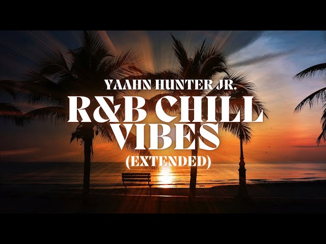 R&B Chill Vibes (EXTENDED) - Yaahn Hunter Jr. class=