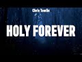 Chris Tomlin - Holy Forever (Lyrics) Bethel Music, Maverick City Music, Hillsong Worship