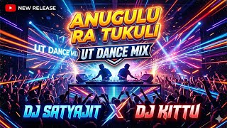 ANUGULU RA TUKULI - UT DANCE MIX - DJ SATYAJIT X DJ KITTU
