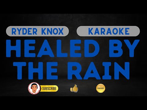 HEALED BY THE RAIN RYDER KNOX Karaoke