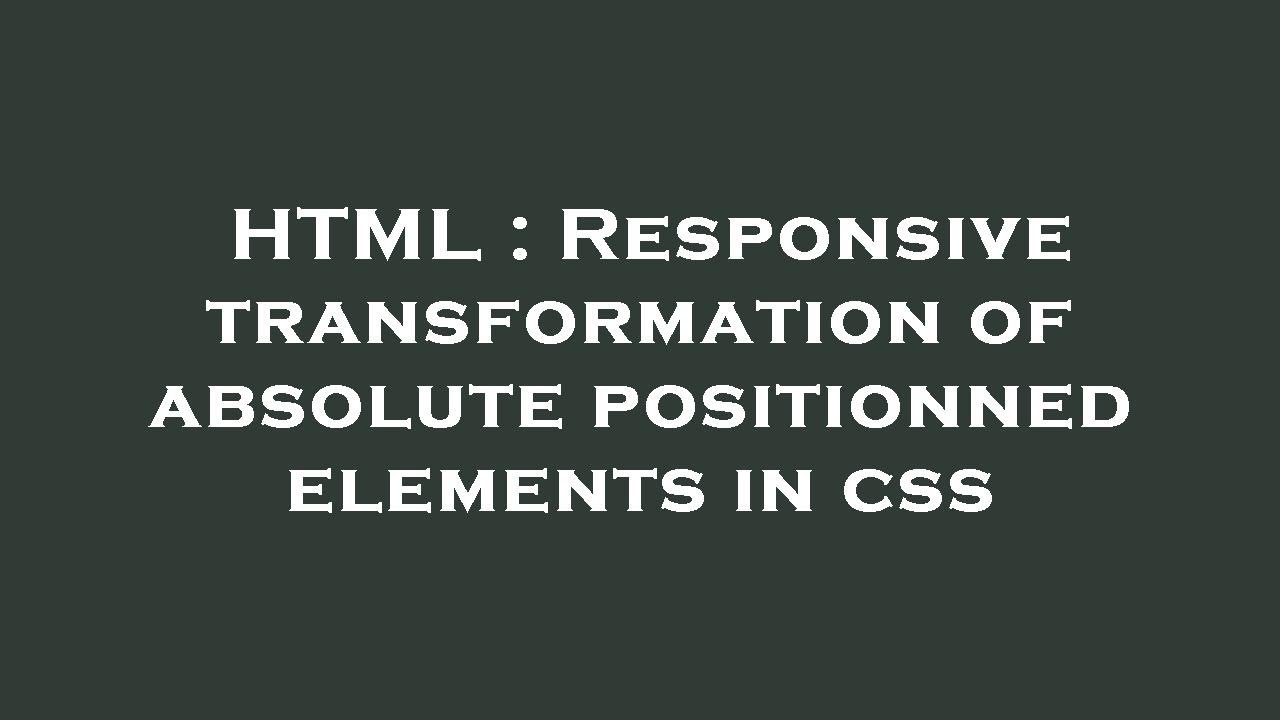 HTML : Responsive transformation of absolute positionned elements in ...