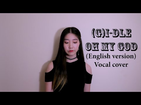 (G)I-DLE ((여자)아이들) - Oh my god (English version) Vocal cover