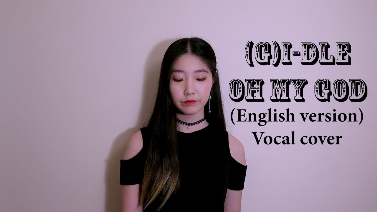 [ENG VER.] (G)I-DLE ((여자)아이들) - Oh My God Vocal cover - YouTube