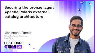 Securing the bronze layer: Apache Polaris external catalog architecture - Maninderjit Parmar