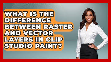 What Is the Difference Between Raster and Vector Layers in Clip Studio Paint?