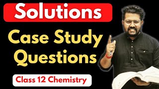 Class 12 Chemistry : Case Study Questions of Solutions | Boards 2023