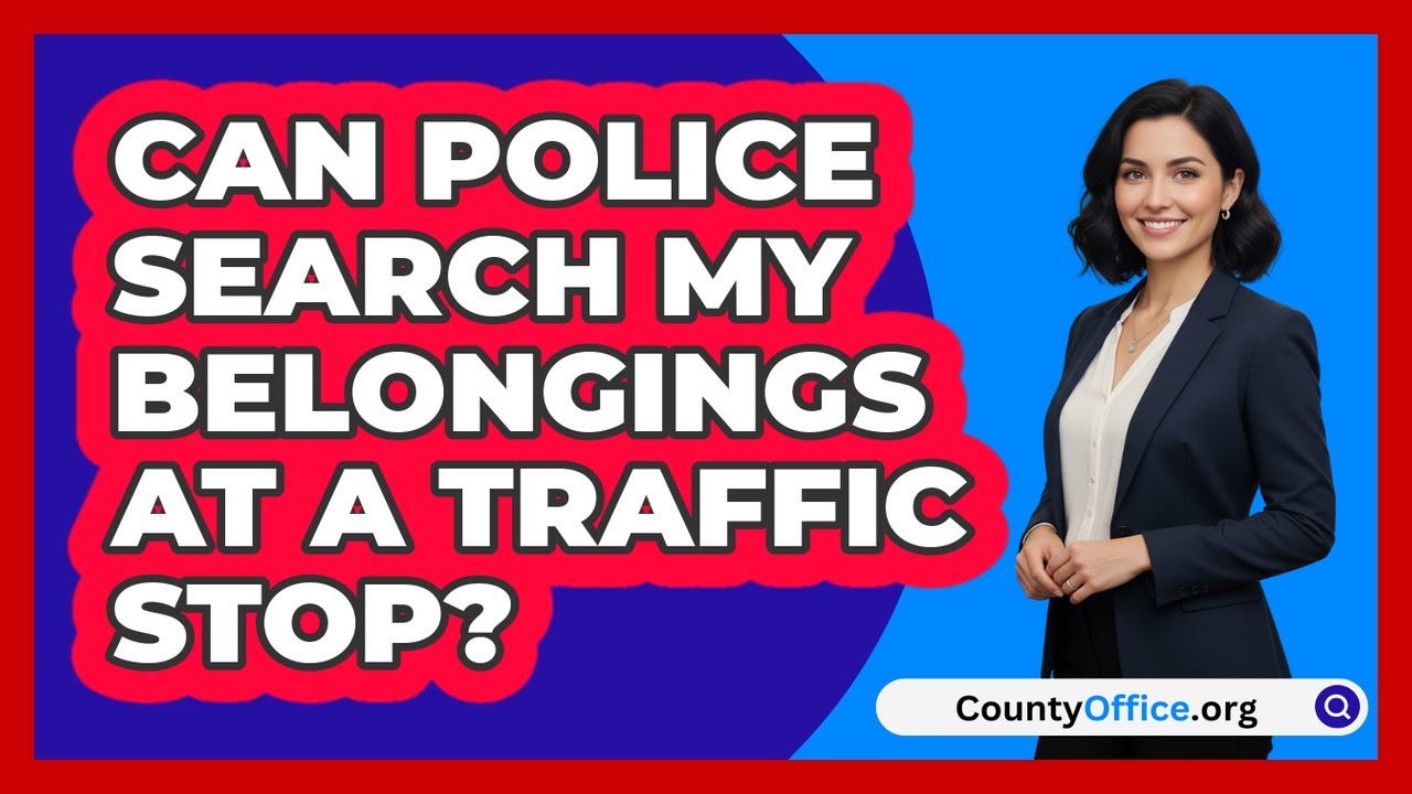 Can Police Search My Belongings At A Traffic Stop?