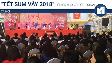 "Tết sum vầy 2018", Tết đến sớm với công nhân | VTC1