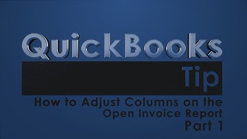 QuickBooks Tip 9: How to Adjust Columns on the Open Invoice Report (Part 1)