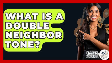 What Is A Double Neighbor Tone? - Classical Serenade