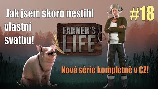 🐽 Farmer's Life CZ #18 - Jak jsem skoro nestihl vlastní svatbu! - Nová série kompletně česky! (4K)