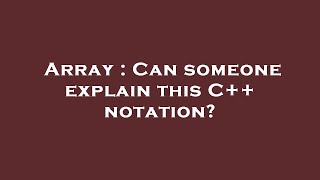 Array : Can someone explain this C++ notation?