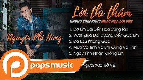 Lời Thì Thầm | Những Tình Khúc Nhạc Hoa Lời Việt | Nguyễn Phi Hùng