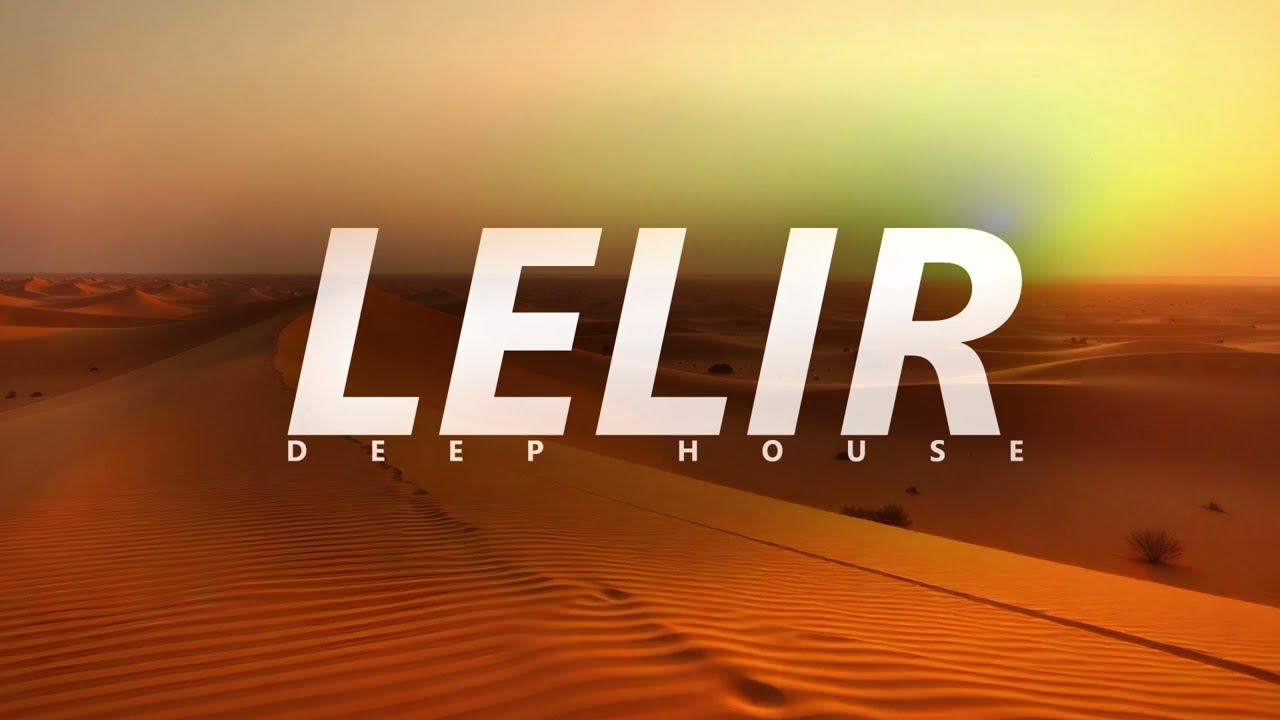 LELIR – Desert Echoes 🌟 Ethnic Deep House