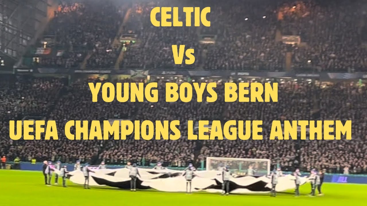 Celtic sound out champions league anthem / CELTIC VS YOUNG BOYS BERN