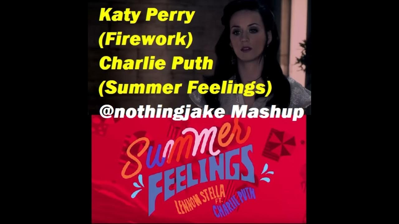 Firework (Katy Perry) x Summer Feelings (Lennon Stella FT. Charlie Puth) Mashup nothingjake