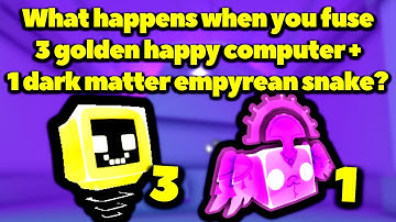 What happens when you fuse 3 golden happy computer and 1 dark matter empyrean snake? Pet Simulator X