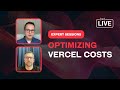 Expert Sessions: Secrets To Smarter Vercel Spending