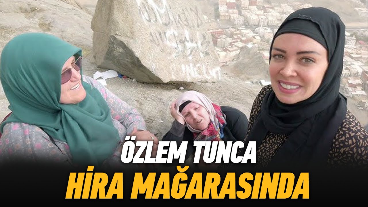 Özlem Tunca Mekke'de Hira Mağarası'na Çıktı! İşte O Özel Anlar!