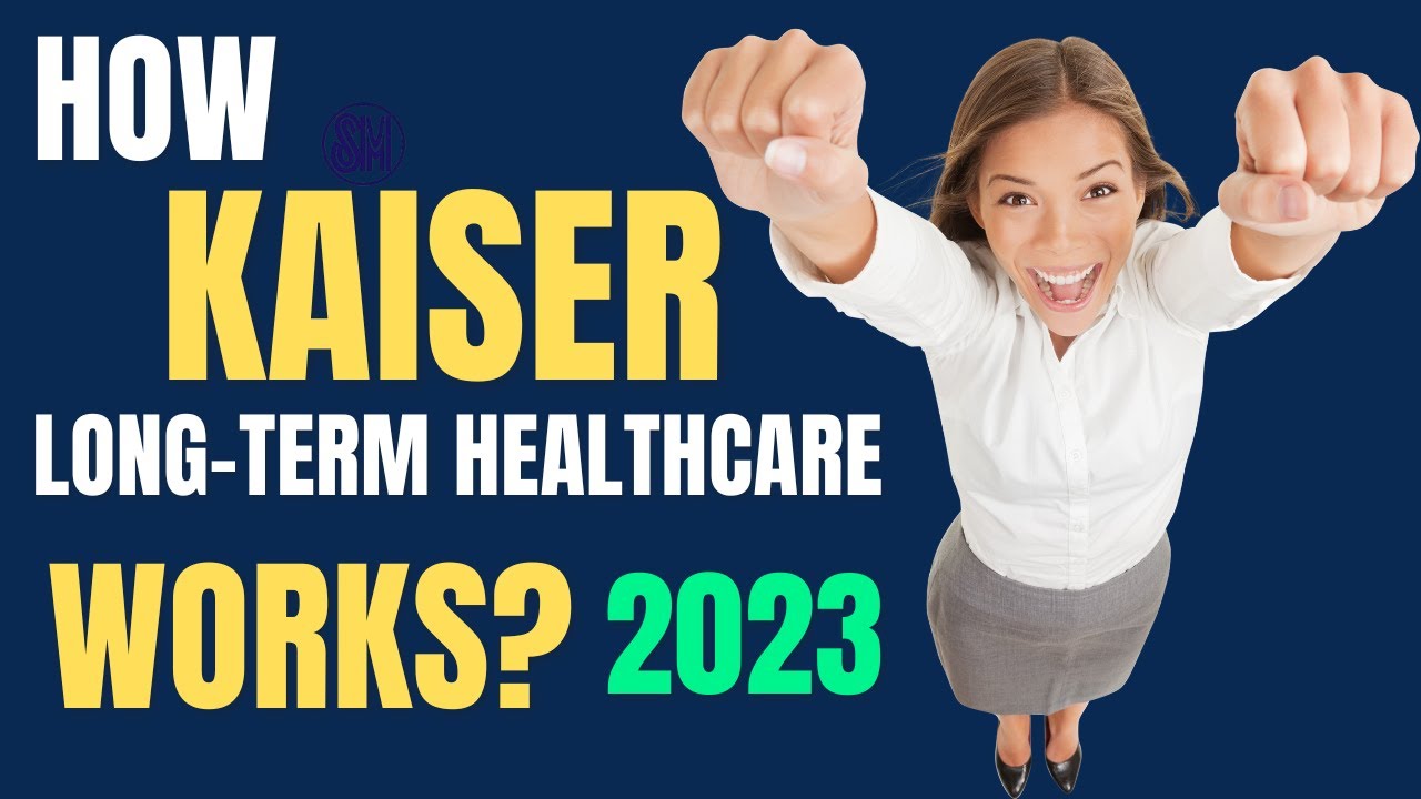 How Kaiser Long Term Healthcare Works 2023 YouTube How Kaiser Long Term Healthcare Works 2023 YouTube