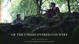 Download Lagu Max Richter - Of The Undiscovered Country (Taken from the Hamnet Soundtrack) [Official Audio] MP3