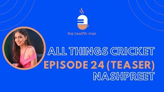"Hardik Pandya is my favorite Indian Cricketer" - All Things Cricket EP24: Nashpreet (Teaser) Content
