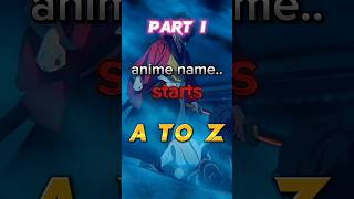 anime name starts A to Z|part 1| #anime#trending#shorts