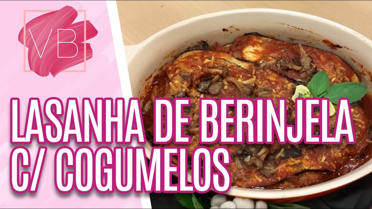 Lasanha de berinjela com cogumelos - Você Bonita (19/06/20)