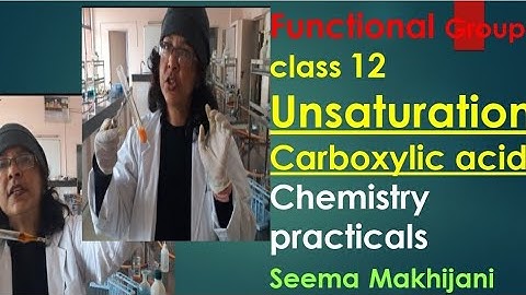 Test for unsaturation & Test for Carboxylic group   Class 12 Chemistry Practicals by Seema Makhijani