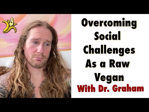 Overcoming Social Challenges as a Raw Vegan with Dr. Graham