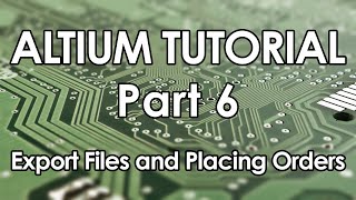 Altium 21 Tutorial - Part 6 - Export Files and Placing Orders