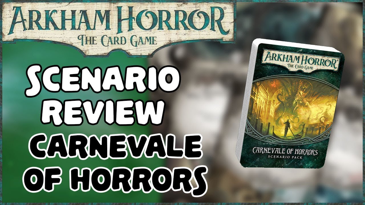 ARKHAM HORROR: THE CARD GAME | Scenario Reviews, Carnevale of Horrors