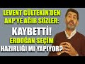 Levent Gültekin'den AKP'ye ağır sözler: Kaybetti! Erdoğan seçim hazırlığında mı?