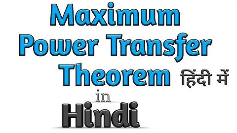 Maximum Power Transfer Theorem in Hindi | Maximum Power Transfer| Max Power Transfer with example