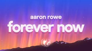 Aaron Rowe - Forever Now (Lyrics)